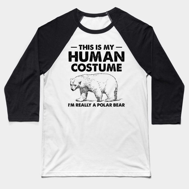 This Is My Human Costume I'm Really a Polar Bear Baseball T-Shirt by jennlie